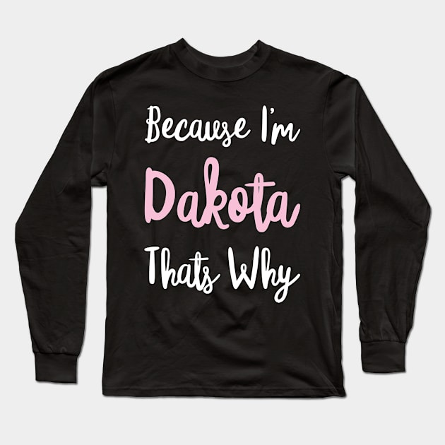 Dakota Personalized Name Gift Woman Girl Pink Thats Why Custom Girly Women Long Sleeve T-Shirt by Shirtsurf